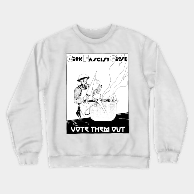 Cook Fascist Goose - Vote Them Out! Crewneck Sweatshirt by alexp01